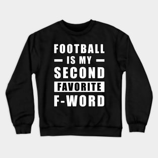 Football Is My Second Favorite F - Word Crewneck Sweatshirt